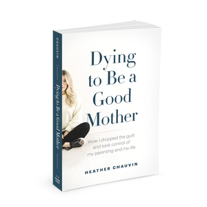 Dying to be a Good Mother by Heather Chauvin